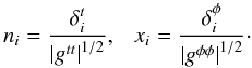 \appendix \setcounter{section}{2} \begin{equation} n_i = \frac{\delta^t_{i}}{\left\vert g^{tt}\right\vert^{1/2}}, ~~~x_i = \frac{\delta^\phi_{i}}{\left\vert g^{\phi \phi}\right\vert^{1/2}}\cdot \end{equation}