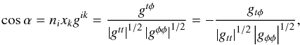 \appendix \setcounter{section}{2} \begin{equation} \cos \alpha = n_i x_k g^{ik} = \frac{g^{t\phi}}{\left\vert g^{tt}\right\vert^{1/2}\left\vert g^{\phi \phi}\right\vert^{1/2}} = - \frac{g_{t\phi}}{\left\vert g_{tt}\right\vert^{1/2}\left\vert g_{\phi \phi}\right\vert^{1/2}}, \end{equation}