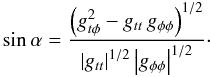 \appendix \setcounter{section}{2} \begin{equation} \sin \alpha = \frac{\left(g_{t\phi}^2 - g_{tt}\,g_{\phi\phi}\right)^{1/2}}{\left\vert g_{tt}\right\vert^{1/2} \left\vert g_{\phi \phi}\right\vert^{1/2}}\cdot \end{equation}