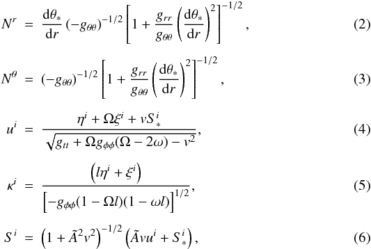\begin{eqnarray} N^r &=& \der{\theta_*}r \left(-g_{\theta\theta}\right)^{-1/2} \left[1+\frac{g_{rr}}{g_{\theta\theta}}\left(\der{\theta_*}r\right)^2\right]^{-1/2},\\[1.5mm] N^\theta &=& \left(-g_{\theta\theta}\right)^{-1/2} \left[1+\frac{g_{rr}}{g_{\theta\theta}} \left(\der{\theta_*}r\right)^2\right]^{-1/2},\\[1.5mm] u^i &=& \frac{\eta^i+\Omega\xi^i+vS^i_*}{\sqrt{g_{tt}+\Omega g_{\phi\phi}(\Omega-2\omega)-v^2}},\\[1.5mm] \kappa^i &=& \frac{\left(l\eta^i+\xi^i\right)}{\left[-g_{\phi\phi}(1-\Omega l)(1-\omega l)\right]^{1/2}},\\[1.5mm] S^i &=& \left(1+\tilde A^2v^2\right)^{-1/2}\left(\tilde A vu^i+S^i_*\right), \end{eqnarray}