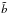 \hbox{$\tilde b$}