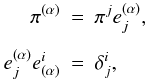 \begin{eqnarray} \pi^{(\alpha)} &=& \pi^je^{(\alpha)}_j,\nonumber\\[1.5mm] e^{(\alpha)}_je_{(\alpha)}^i &=& \delta_j^i, \end{eqnarray}