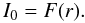 \begin{equation} I_0 = F(r). \end{equation}