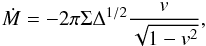 \begin{equation} \dot M = -2\pi \Sigma \Delta^{1/2}\frac{v}{\sqrt{1-v^2}}, \label{eq_cont2} \end{equation}