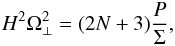 \begin{equation} H^2\Omega_\perp^2 = (2N+3)\frac P\Sigma, \end{equation}