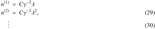 \begin{eqnarray} \label{approx} n^{(1)} & = & C\gamma^{-2}\lambda \nonumber \\ n^{(2)} & = & C\gamma^{-2} \lambda^2,\\ \vdots \end{eqnarray}