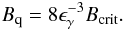 \begin{eqnarray} B_{\rm q} = 8\eg^{-3}B_{\rm{crit}}. \label{bcrit} \end{eqnarray}