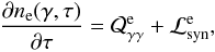 \begin{eqnarray} \label{elec} \frac{\partial n_{\rm e} (\gamma,\tau)}{\partial \tau} = \cal{Q}^{\rm e}_{\gamma \gamma}+\cal{L}^{\rm e}_{\rm syn}, \end{eqnarray}