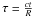 \hbox{$\tau=\frac{ct}{R}$}
