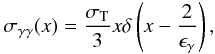 \begin{eqnarray} \label{s_delta} \sigma_{\gamma \gamma}(x)=\frac{\sth}{3} x \delta \left(x-\frac{2}{\egamma}\right), \end{eqnarray}