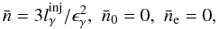 \begin{eqnarray} \label{trivial} \begin{array}{l l l} \bar{n} = 3 \linj/\egamma^2, & \bar{n}_0 = 0, & \bar{n}_{\rm e} = 0, \end{array} \end{eqnarray}
