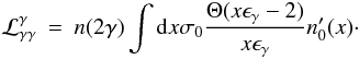 \begin{eqnarray} \cal{L}^{\gamma}_{\gamma \gamma} & = & n(2 \gamma)\int {\rm d}x \sigma_0 \frac{\Theta(x \eg-2)}{x\eg}n_0'(x) \cdot \end{eqnarray}