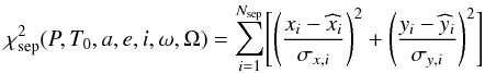 Mathematical equation: \begin{equation} \chi^2_{\rm sep}(P,T_0,a,e,i,\omega,\Omega) =\sum_{i=1}^{N_{\rm sep}}\Biggl[\left(\frac{x_i-\widehat{x}_i}{\sigma_{x,i}}\right)^2+ \left(\frac{y_i-\widehat{y}_i}{\sigma_{y,i}}\right)^2\Biggr] \end{equation}