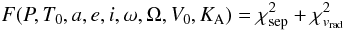 Mathematical equation: \begin{equation} F (P,T_0,a,e,i,\omega,\Omega,V_0,K_{\rm A})=\chi^2_{\rm sep}+\chi^2_{v_{\mathrm{rad}}} \end{equation}