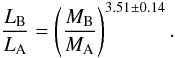 Mathematical equation: \begin{equation} \frac {L_{\rm B}}{L_{\rm A}}=\left(\frac{M_{\rm B}}{M_{\rm A}}\right)^{3.51\pm0.14}. \end{equation}