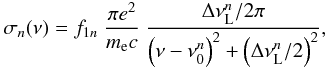 \begin{equation} \sigma_n(\nu) = f_{1n} \ \frac{\pi e^2}{m_{\mathrm{e}}c} \ \frac{\Delta \nu^n_{\mathrm{L}}/2 \pi}{\left( \nu - \nu^n_0 \right)^2 + \left( \Delta \nu^n_{\mathrm{L}} / 2 \right)^2}, \end{equation}