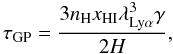 \begin{equation} \tau_{\mathrm{GP}} = \frac{3 n_{\mathrm{H}} x_{\mathrm{HI}} \lambda^3_{\mathrm{Ly\alpha}} \gamma}{2H}, \end{equation}