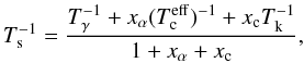 \begin{equation} T^{-1}_{\mathrm{s}} = \frac{T^{-1}_{\gamma}+x_{\alpha}(T_{\mathrm{c}}^{\mathrm{eff}})^{-1}+x_{\mathrm{c}}T^{-1}_{\mathrm{k}}}{1+x_{\alpha}+x_{\mathrm{c}}}, \label{equts} \end{equation}