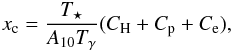 \begin{equation} x_{\mathrm{c}} = \frac{T_{\star}}{A_{10}T_{\gamma}}(C_{\mathrm{H}}+C_{\mathrm{p}}+C_{\mathrm{e}}), \end{equation}