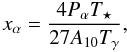 \begin{equation} x_\alpha = \frac{4 P_\alpha T_\star}{27 A_{10} T_{\gamma}}, \end{equation}