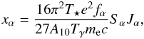 \begin{equation} x_\alpha = \frac{16 \pi^2 T_\star e^2 f_\alpha}{27 A_{10} T_{\gamma} m_\mathrm{e} c} S_\alpha J_\alpha, \end{equation}