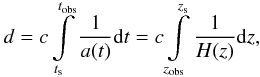 \begin{equation} d = c \int\limits_{t_{\mathrm{s}}}^{t_{\mathrm{obs}}} \frac{1}{a(t)} \mathrm{d}t = c \int\limits_{z_{\mathrm{obs}}}^{z_{\mathrm{s}}} \frac{1}{H(z)} \mathrm{d}z, \label{hor} \end{equation}