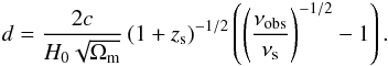 \begin{equation} d = \frac{2c}{H_0 \sqrt{\Omega_{\mathrm{m}}}} \left( 1 + z_{\mathrm{s}} \right)^{-1/2} \left( \left( \frac{\nu_{\mathrm{obs}}}{\nu_{\mathrm{s}}} \right)^{-1/2} - 1 \right). \end{equation}
