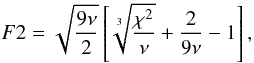\begin{equation} F2=\sqrt{\frac{9\nu}{2}}\left[\sqrt[3]{\frac{\chi^2}{\nu}}+\frac{2}{9\nu}-1\right], \label{eq:GoF} \end{equation}