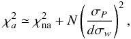 \begin{equation} \chi^2_{a}\simeq \chi^2_{\rm na}+ N\left(\frac{\sigma_{P}}{d \sigma_{w}}\right)^2, \label{eq:chiquadro} \end{equation}