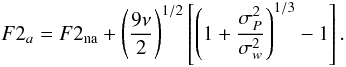 \begin{equation} F2_{a}=F2_{\rm na}+\left(\frac{9\nu}{2}\right)^{1/2}\left[\left(1+\frac{\sigma_{P}^2}{\sigma_w^2}\right)^{1/3}-1\right]. \label{eq:F2} \end{equation}