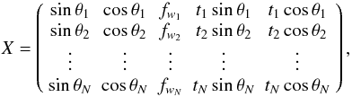 \appendix \setcounter{section}{1} \begin{equation} X= \left( \begin{array}{c c c c c} \sin \theta_1 & \cos \theta_1 & f_{w_1} & t_1\sin \theta_1 & t_1\cos \theta_1 \\ \sin \theta_2 & \cos \theta_2 & f_{w_2} & t_2\sin \theta_2 & t_2\cos \theta_2 \\ \vdots & \vdots & \vdots & \vdots &\vdots \\ \sin \theta_N & \cos \theta_N & f_{w_N} & t_N\sin \theta_N & t_N\cos \theta_N \end{array} \right), \label{eq:Xdef} \end{equation}
