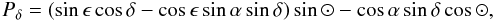 \appendix \setcounter{section}{1} $$ P_{\delta}= (\sin \epsilon \cos \delta - \cos \epsilon \sin \alpha \sin \delta)\sin \odot - \cos\alpha \sin \delta \cos \odot, $$