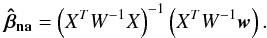 \appendix \setcounter{section}{1} \begin{equation} \vec{\hat{\beta}_{\rm na}}=\left(X^TW^{-1}X\right)^{-1}\left(X^TW^{-1}\vec{w}\right). \label{eq:betaest} \end{equation}