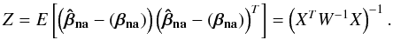 \appendix \setcounter{section}{1} \begin{equation} Z=E\left[\left(\vec{\hat{\beta}_{\rm na}}-(\vec{\beta_{\rm na}})\right) \left(\vec{\hat{\beta}_{\rm na}}-(\vec{\beta_{\rm na}})\right)^T\right]=\left(X^TW^{-1}X\right)^{-1}. \label{eq:covmat} \end{equation}