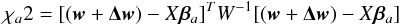 \appendix \setcounter{section}{1} \begin{equation} \label{eq:chiasy} \chi_{a}2=[(\vec{w}+\vec{\Delta w})-X\vec{\beta}_{a}]^T W^{-1} [(\vec{w}+\vec{\Delta w})-X\vec{\beta}_{a}] \end{equation}