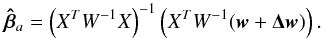 \appendix \setcounter{section}{1} \begin{equation} \vec{\hat{\beta}}_{a}=\left(X^TW^{-1}X\right)^{-1}\left(X^TW^{-1}(\vec{w}+\vec{\Delta w})\right). \label{eq:betaasy} \end{equation}