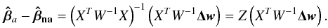 \appendix \setcounter{section}{1} \begin{equation} \vec{\hat{\beta}}_{a}-\vec{\hat{\beta}_{\rm na}}=\left(X^TW^{-1}X\right)^{-1}\left(X^TW^{-1}\vec{\Delta w}\right)=Z\left(X^TW^{-1}\vec{\Delta w}\right). \label{eq:deltabeta} \end{equation}