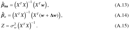 \appendix \setcounter{section}{1} \begin{eqnarray} &&\vec{\hat{\beta}_{\rm na}}=\left(X^TX\right)^{-1}\left(X^T\vec{w}\right), \\ &&\vec{\hat{\beta}}_{a}=\left(X^TX\right)^{-1}\left(X^T(\vec{w}+\vec{\Delta w})\right), \\ &&Z=\sigma_{w}^2\left(X^TX\right)^{-1}. \end{eqnarray}