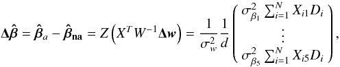 \appendix \setcounter{section}{1} \begin{equation} \vec{\Delta\hat{\beta}}=\vec{\hat{\beta}}_{a}-\vec{\hat{\beta}_{\rm na}}=Z\left(X^T W^{-1}\vec{\Delta w}\right)= \frac{1}{\sigma_{w}^2}\frac{1}{d} \left( \begin{array}{c} \sigma^2_{\beta_1}\sum_{i=1}^N X_{i1}D_i\\ \vdots\\ \sigma^2_{\beta_5}\sum_{i=1}^N X_{i5}D_i\\ \end{array} \right), \label{ed:deltabeta} \end{equation}
