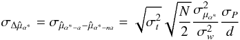 \appendix \setcounter{section}{1} \begin{equation} \sigma_{\Delta\hat{\mu}_{\alpha^*}}=\sigma_{\hat{\mu}_{\alpha^*-a}-\hat{\mu}_{\alpha^*-na}}=\sqrt{\sigma^2_t}\sqrt{\frac{N}{2}}\frac{\sigma^2_{\mu_{\alpha^*}}}{\sigma_{w}^2}\frac{\sigma_{P}}{d} \end{equation}