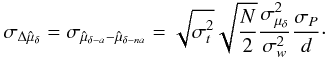 \appendix \setcounter{section}{1} \begin{equation} \sigma_{\Delta\hat{\mu}_{\delta}}=\sigma_{\hat{\mu}_{\delta-a}-\hat{\mu}_{\delta-na}}=\sqrt{\sigma^2_t}\sqrt{\frac{N}{2}}\frac{\sigma^2_{\mu_{\delta}}}{\sigma_{w}^2}\frac{\sigma_{P}}{d}\cdot \end{equation}