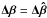 \appendix \setcounter{section}{2} \hbox{$\vec{\Delta \beta}=\vec{\Delta \hat{\beta}}$}