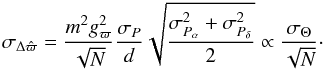 \begin{equation} \sigma_{\Delta \hat{\varpi}}= \frac{m^2 g_{\varpi}^2}{\sqrt{N}}\frac{\sigma_{P}}{d}\sqrt{\frac{\sigma^2_{{P}_{\alpha}}+\sigma^2_{{P}_{\delta}}}{2}}\propto\frac{\sigma_{\Theta}}{\sqrt{N}}\cdot \label{eq:gendepdeltabeta} \end{equation}