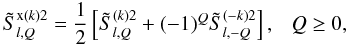 \begin{equation} \tilde S^{{\rm x}(k)2}_{l,Q} = {1\over 2} \left[ \tilde S^{(k)2}_{l,Q} +(-1)^Q\tilde S^{(-k)2}_{l,-Q}\right], \ \ \ Q \ge 0, \label{real_sxkKlQ} \end{equation}
