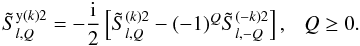 \begin{equation} \tilde S^{{\rm y}(k)2}_{l,Q} = -{{\rm i} \over 2} \left[ \tilde S^{(k)2}_{l,Q} -(-1)^Q\tilde S^{(-k)2}_{l,-Q}\right], \ \ \ Q \ge 0. \label{imag_sykKlQ} \end{equation}