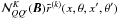\hbox{${\mathcal N}^K_{QQ^\prime}({\bm B})\tilde r^{(k)}(x,\theta,x^\prime,\theta^\prime)$}