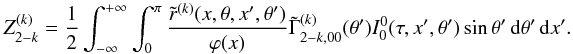 \appendix \setcounter{section}{2} \begin{equation} Z^{(k)}_{2-k} = {1\over 2} \int_{-\infty}^{+\infty} \int_0^{\pi} {\tilde r^{(k)}(x,\theta,x^\prime,\theta^\prime) \over \varphi(x)} \tilde \Gamma^{(k)}_{2-k,00}(\theta^\prime) I^{0}_0(\tau,x^\prime,\theta^\prime) \sin\theta^\prime \md \theta^\prime \md x^\prime. \label{zk2mk} \end{equation}