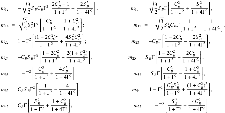 \appendix \setcounter{section}{2} \begin{eqnarray} m_{12}&=&-\sqrt{{3\over 2}} S_B C_B \Gamma^2 \left[{2C_B^2-1 \over 1+\Gamma^2} + {2 S_B^2 \over 1+4\Gamma^2}\right]; \qquad \qquad \qquad m_{13}\ =\ \sqrt{{3\over 2}} S_B \Gamma \left[{C_B^2 \over 1+\Gamma^2} + { S_B^2 \over 1+4\Gamma^2}\right], \nonumber \\ m_{14}&=&\sqrt{{3\over 2}} S^2_B \Gamma^2 \left[{C_B^2 \over 1+\Gamma^2} - {1+ C_B^2 \over 1+4\Gamma^2}\right]; \qquad \qquad \qquad \qquad \quad m_{15}\ =\ -\sqrt{{3\over 2}} S^2_B C_B \Gamma \left[{1 \over 1+\Gamma^2} - {1 \over 1+4\Gamma^2}\right], \nonumber \\ m_{22}& =& 1 - \Gamma^2 \left[{(1-2C^2_B)^2 \over 1+\Gamma^2} + {4 S^2_B C^2_B \over 1+4 \Gamma^2}\right]; \qquad \qquad \qquad \qquad\ m_{23}\ =\ -C_B \Gamma \left[{1-2C^2_B \over 1+\Gamma^2} - {2 S^2_B \over 1+4 \Gamma^2}\right], \nonumber \\ m_{24}& =& -C_B S_B \Gamma^2 \left[{1-2C^2_B \over 1+\Gamma^2} + {2 (1+C^2_B) \over 1+4 \Gamma^2}\right]; \qquad \qquad \qquad \ \ m_{25} \ =\ S_B \Gamma \left[{1-2C^2_B \over 1+\Gamma^2} + {2 C^2_B \over 1+4 \Gamma^2}\right], \nonumber \\ m_{33}& =& 1 - \Gamma^2 \left[{C^2_B \over 1+\Gamma^2} + {4 S^2_B \over 1+4 \Gamma^2}\right]; \qquad \qquad \qquad \qquad \qquad \ \, m_{34}\ =\ S_B \Gamma \left[{C^2_B \over 1+\Gamma^2} - {1+C^2_B \over 1+4 \Gamma^2}\right], \nonumber \\ m_{35} &=& C_B S_B \Gamma^2 \left[{1 \over 1+\Gamma^2} - {4 \over 1+4 \Gamma^2}\right]; \qquad \qquad \qquad \qquad \quad \ \, m_{44} \ =\ 1- \Gamma^2 \left[{C^2_B S^2_B \over 1+\Gamma^2} + {(1+ C^2_B)^2 \over 1+4 \Gamma^2}\right], \nonumber \\ m_{45} &=& C_B \Gamma \left[{S^2_B \over 1+\Gamma^2} + {1+ C^2_B \over 1+4 \Gamma^2}\right]; \qquad \qquad \qquad \qquad \qquad \quad \ m_{55}\ =\ 1- \Gamma^2 \left[{S^2_B \over 1+\Gamma^2} + {4C^2_B \over 1+4 \Gamma^2}\right]. \label{mbr} \end{eqnarray}