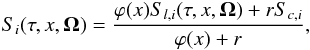 \begin{equation} S_i(\tau,x,{\bm\Omega})={\varphi(x)S_{l,i}(\tau,x,{\bm\Omega})+r S_{c,i} \over \varphi(x)+r}, \label{total_source} \end{equation}