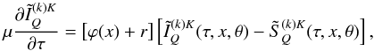 \begin{equation} \mu {\partial \tilde I^{(k)K}_Q \over \partial \tau} = \left[\varphi(x)+r\right] \left[\tilde I^{(k)K}_Q(\tau,x,{\theta})-\tilde S^{(k)K}_Q(\tau,x,{\theta})\right], \label{rte_afe_ikq} \end{equation}